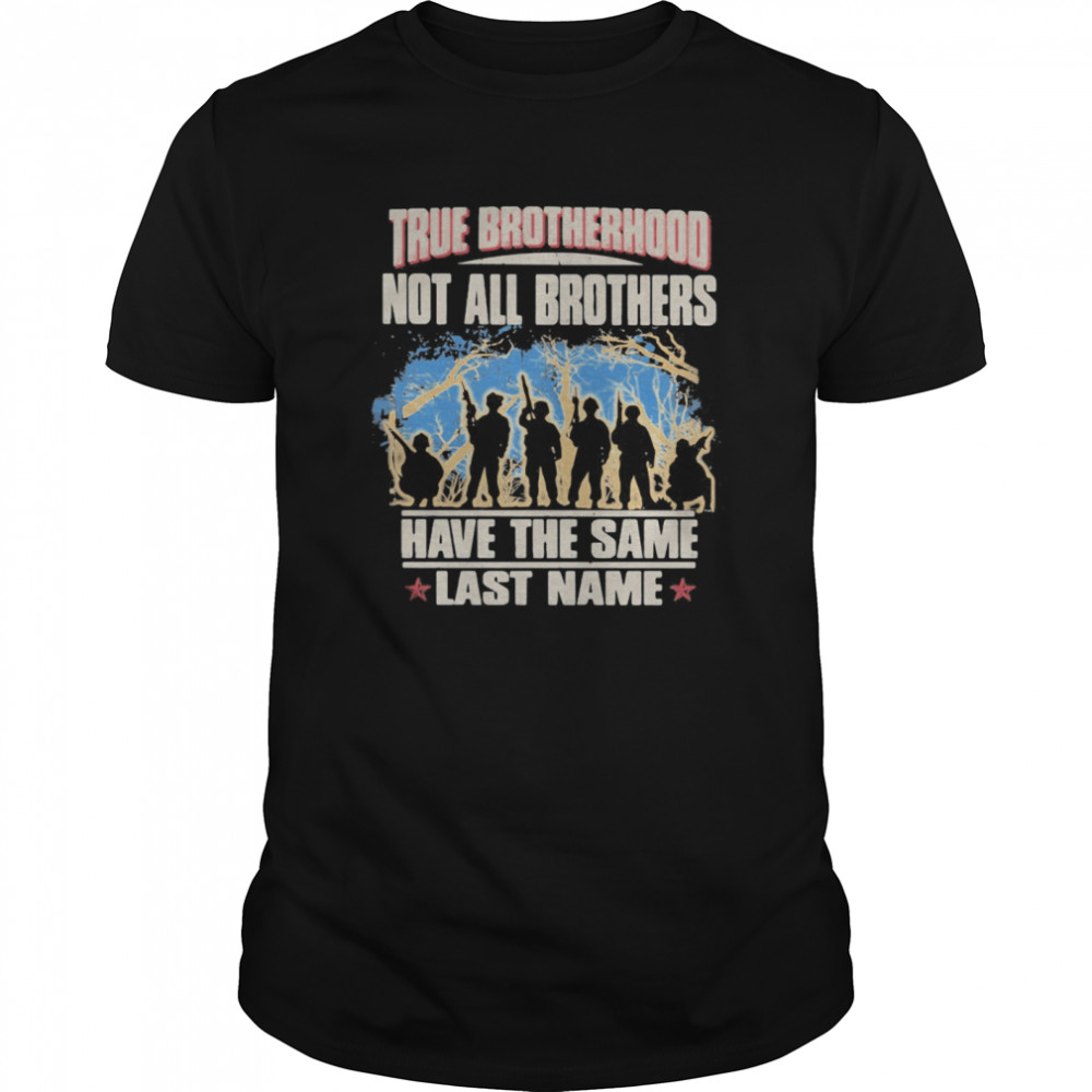 True brotherhood not all brothers have the same last name veteran shirt