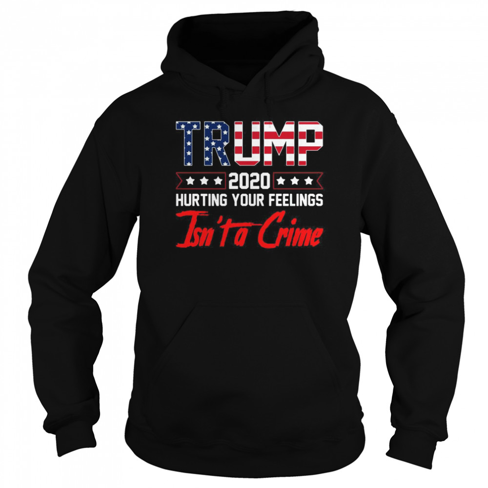 Trump 2020 Hurting Your Feelings Isnt a Crime Funny Trump  Unisex Hoodie