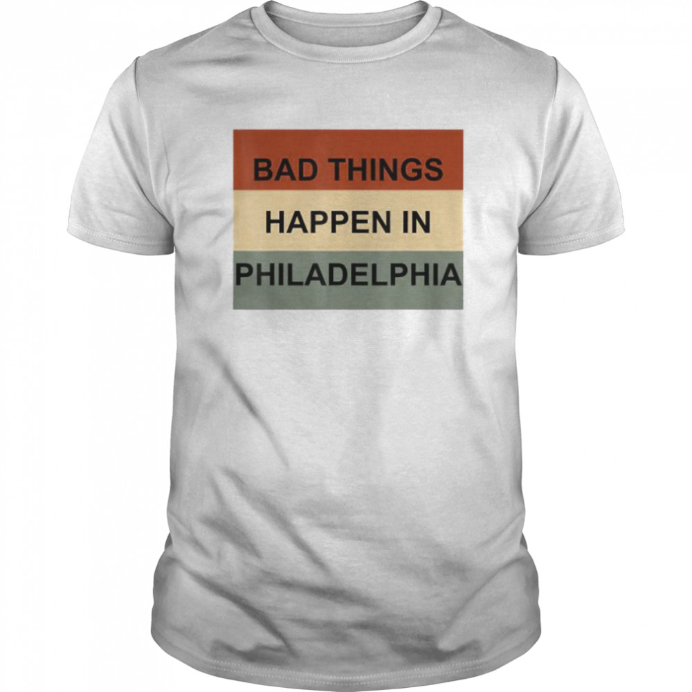 Trump Debate Quote Bad Things Happen In Philadelphia shirt