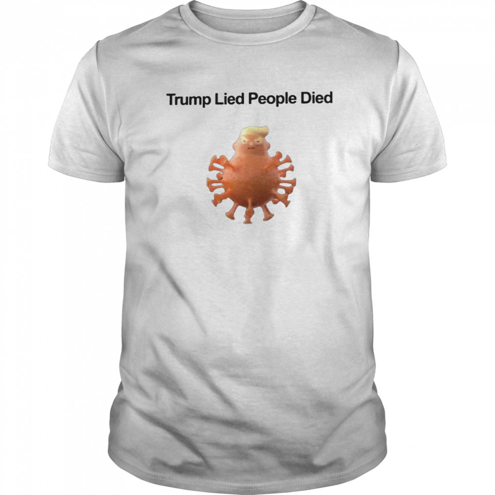 Trump Lied People Died Coronavirus shirt