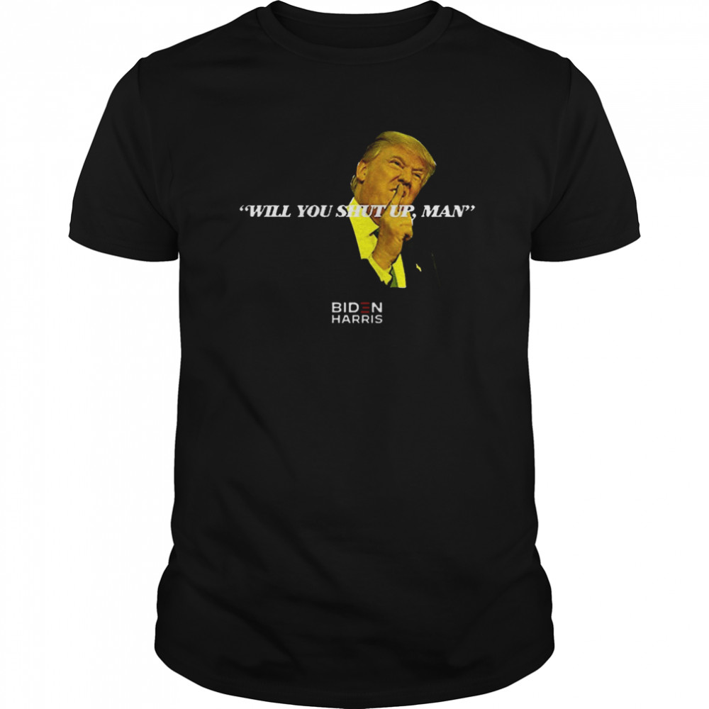 Trump Said Joe Biden! – Will You Shut Up Man! shirt