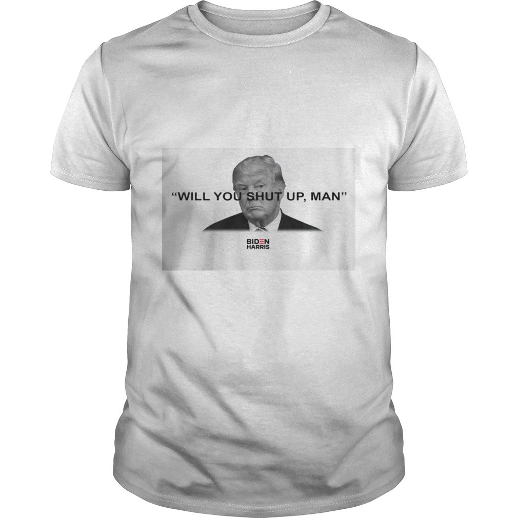 Trump Will You Shut Up Joe Biden shirt