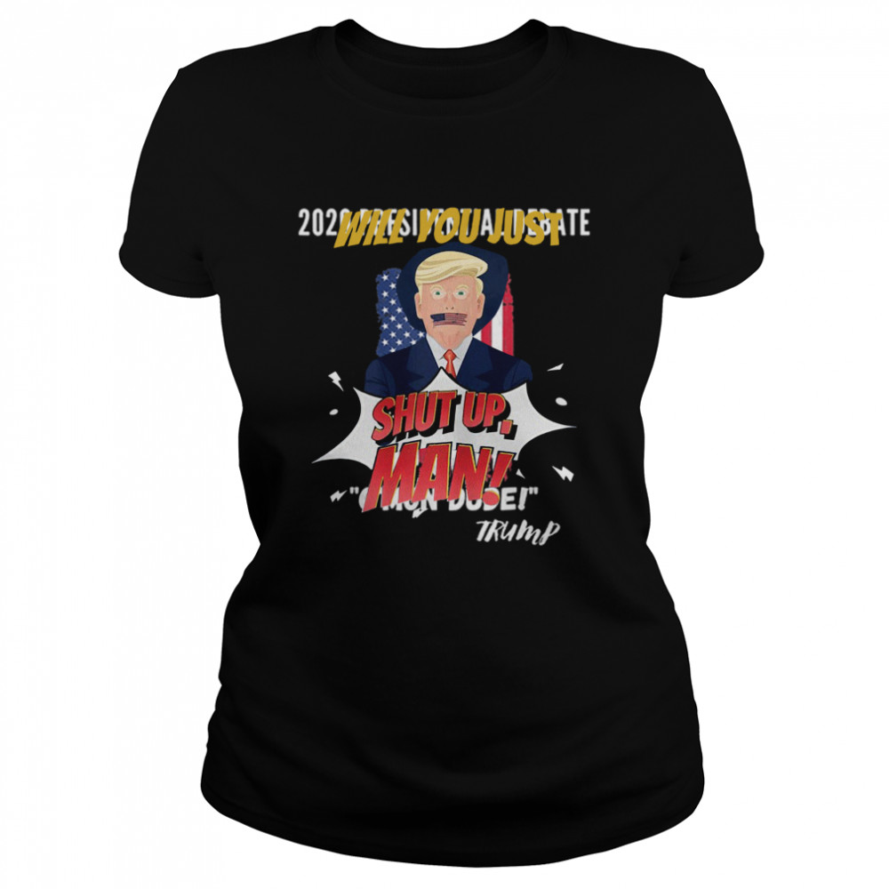 Trump Will You Shut Up, Man Joe Biden 2020  Classic Women's T-shirt