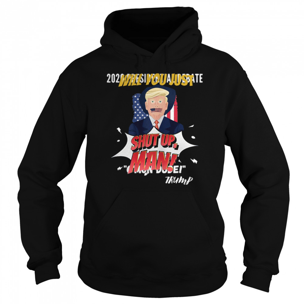 Trump Will You Shut Up, Man Joe Biden 2020  Unisex Hoodie