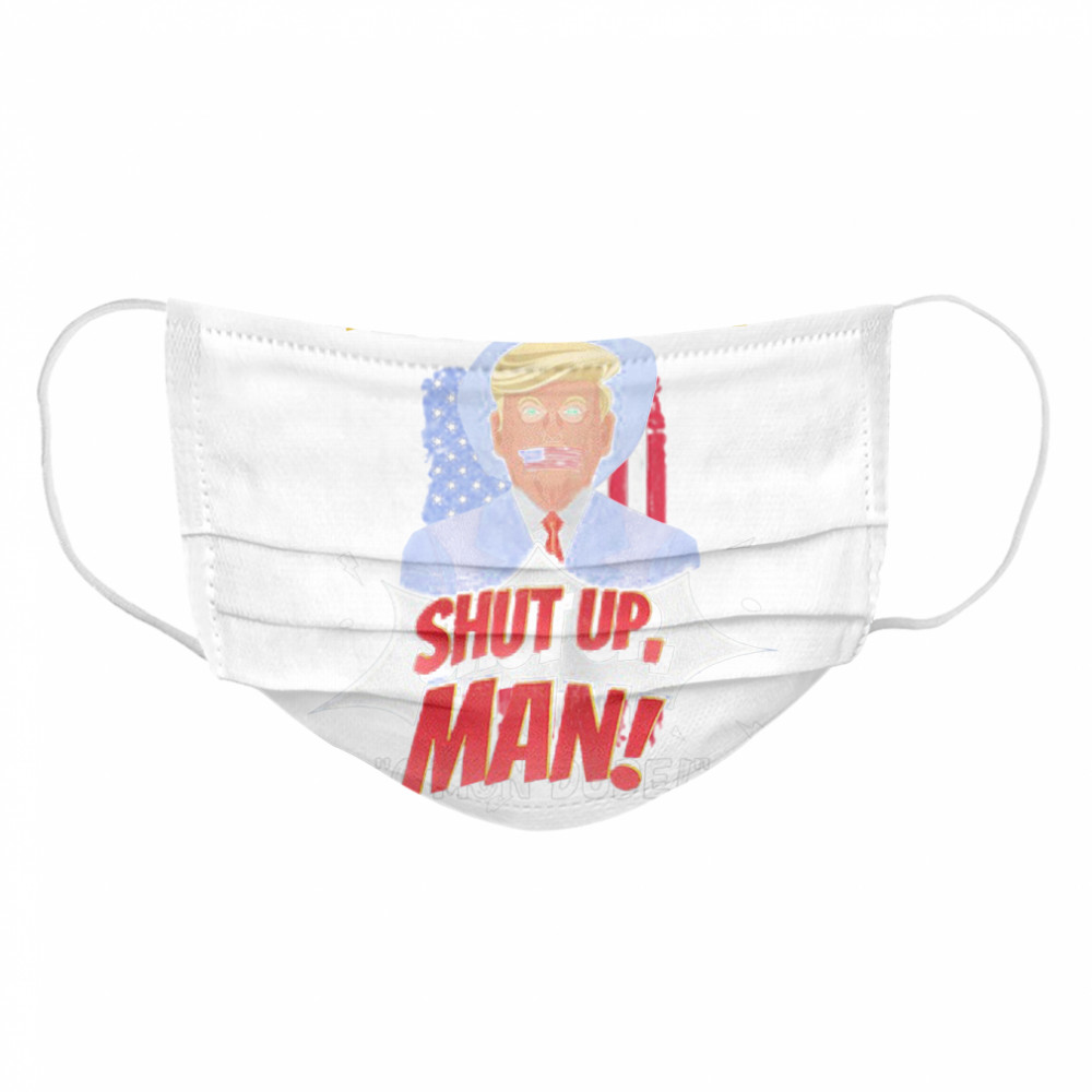 Trump Will You Shut Up, Man Joe Biden 2020  Cloth Face Mask