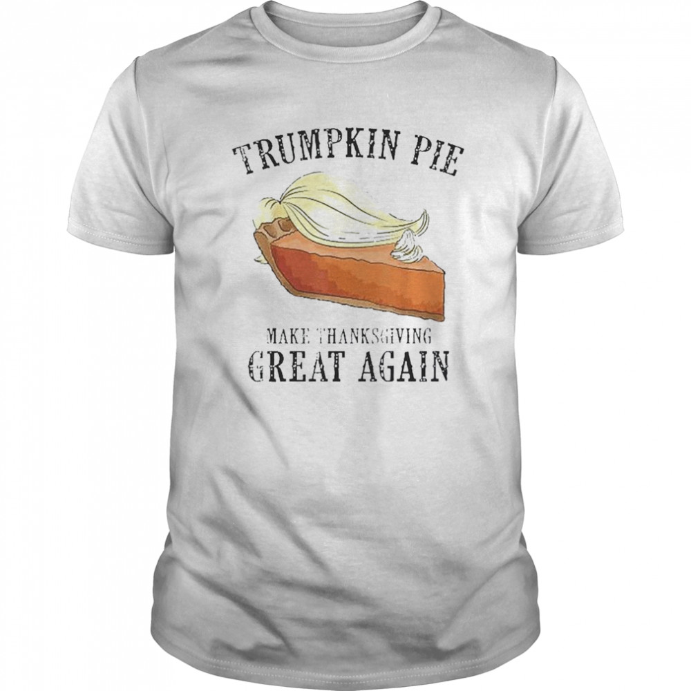 Trumpkin Pie Make Thanksgiving Great Again 2020 shirt