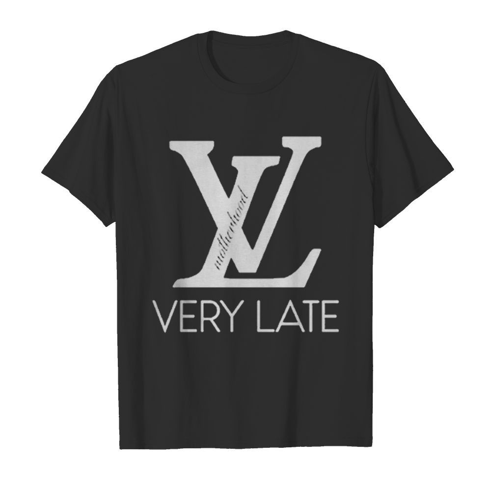 VL Very Late Motherhood shirt