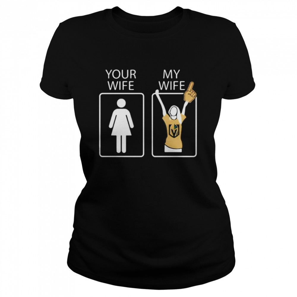 Vegas Golden Knights Your wife my wife  Classic Women's T-shirt