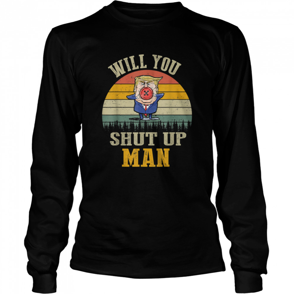 Vintage Will You Shut Up Man Political Debate  Long Sleeved T-shirt