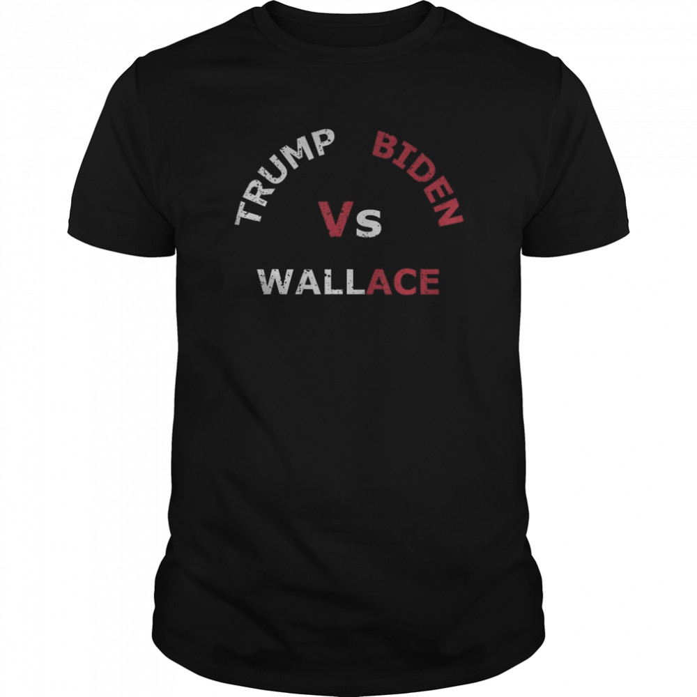 Wallace Vs. Trump Vs. Biden 2020 shirt