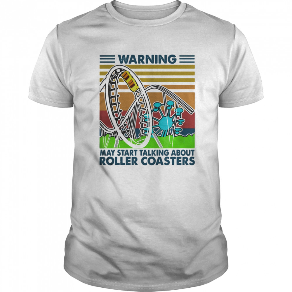 Warning may start talking about roller coasters vintage retro shirt