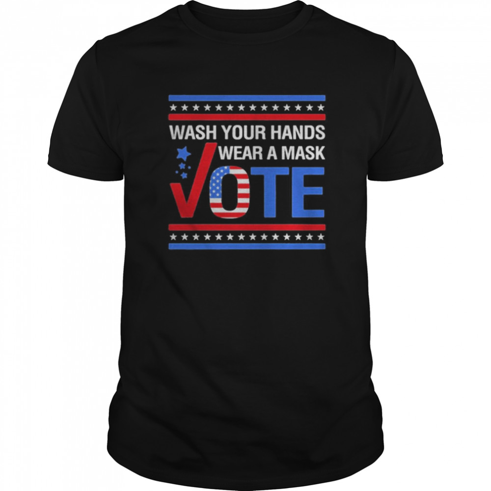 Wash Your Hands Wear A Mask Vote 2020 shirt