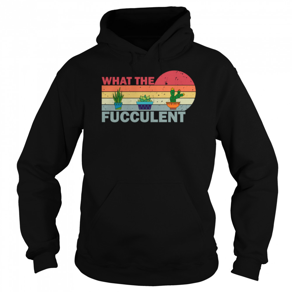 What the Fucculent Vintage Cactus Succulents  Unisex Hoodie