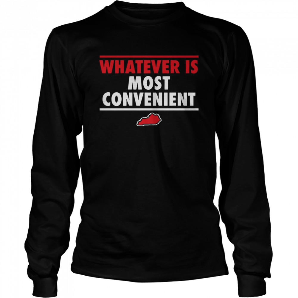 Whatever Is Most Convenient  Long Sleeved T-shirt