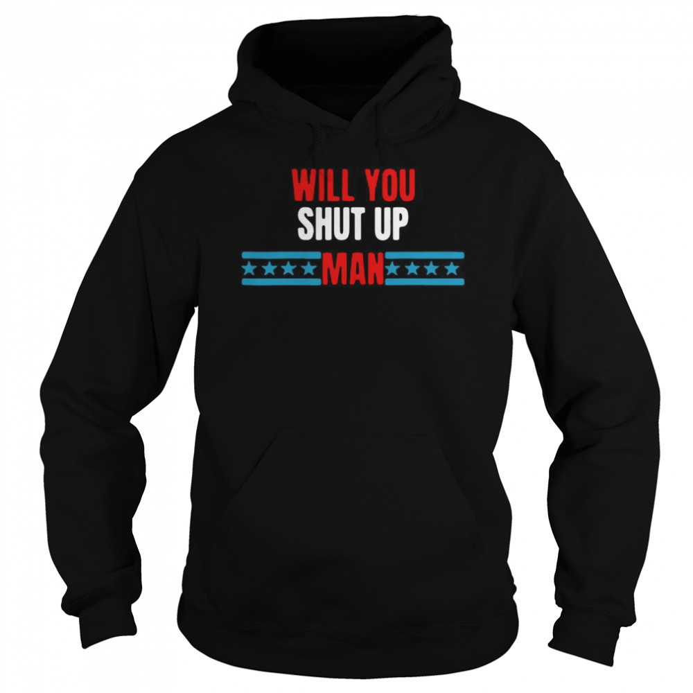 Will You Just Shut Up man Funny Trump Biden Debate Quote  Unisex Hoodie