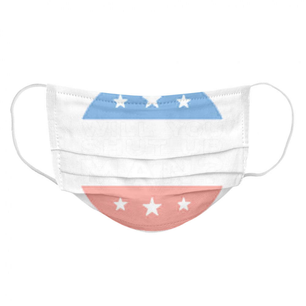 Will You Shut Up Man Biden Harris 2020  Cloth Face Mask