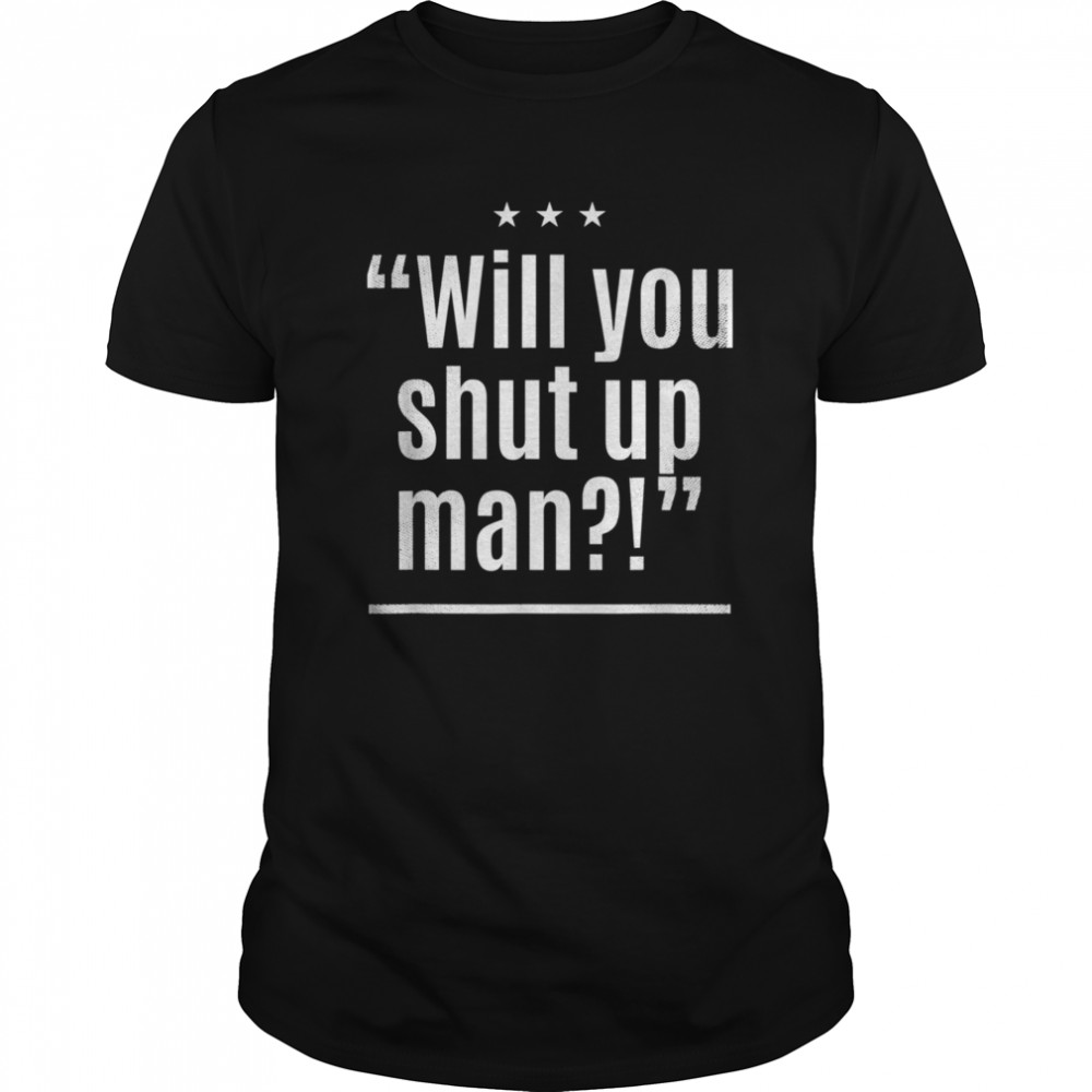 Will You Shut Up Man Distressed  Classic Men's T-shirt