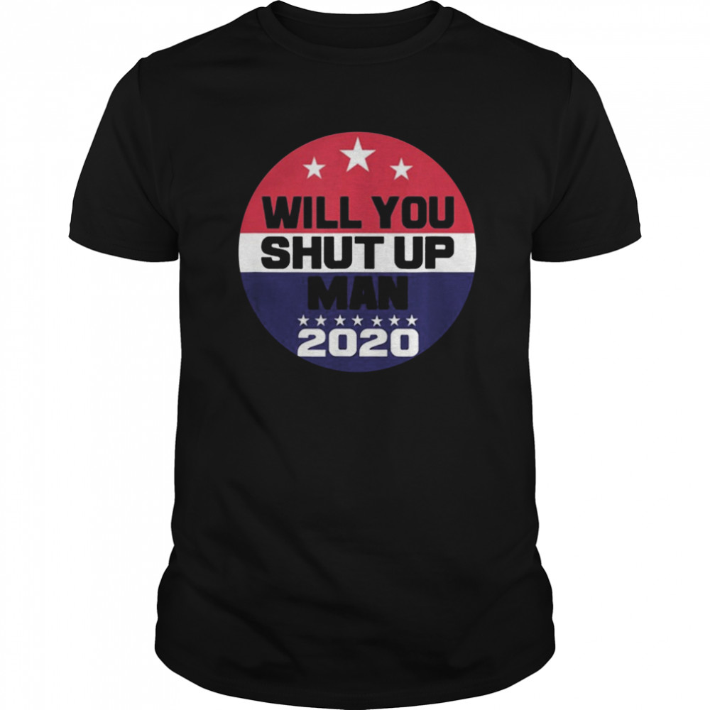 Will You Shut Up Man Funny Political Debate shirt