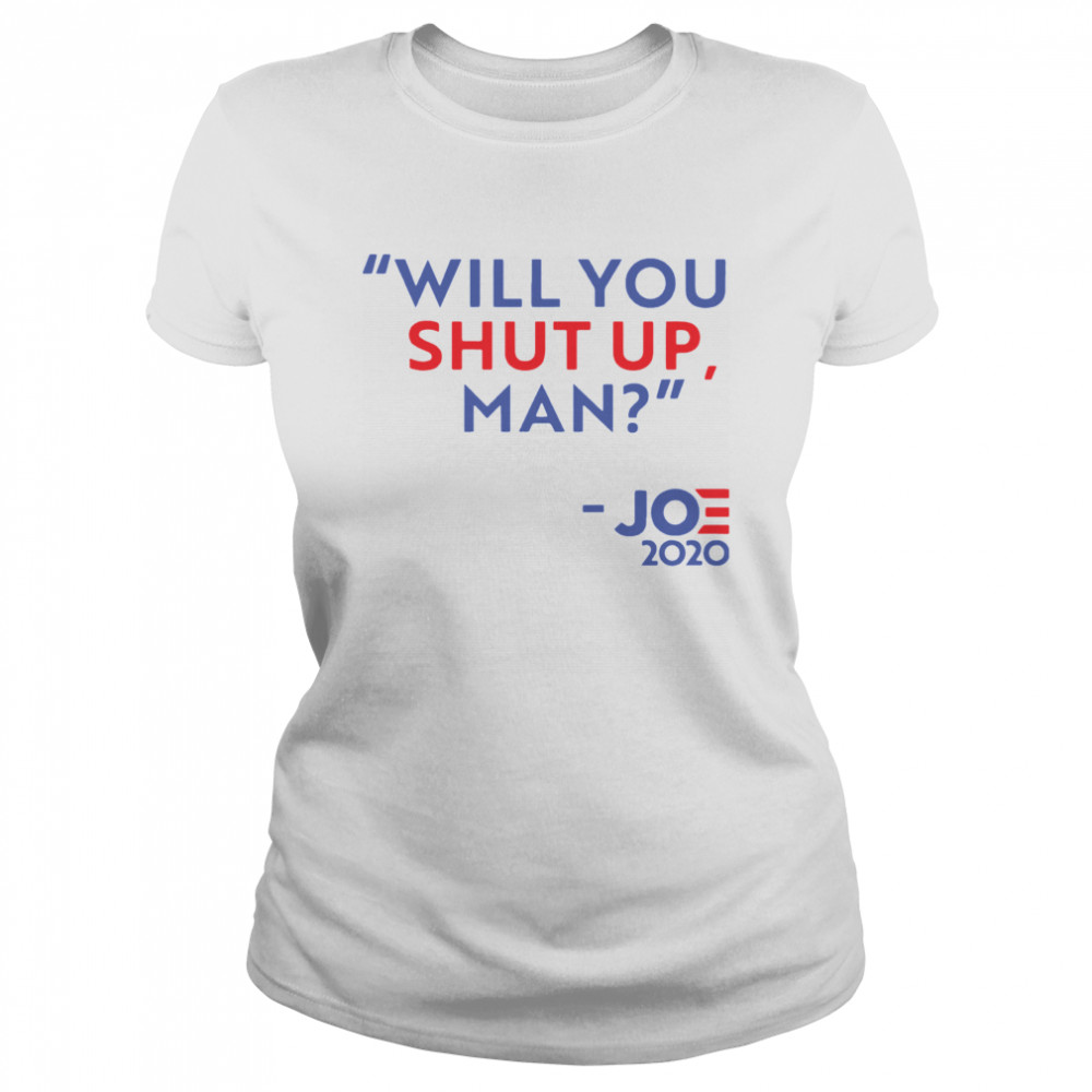 Will You Shut Up Man Joe 2020  Classic Women's T-shirt