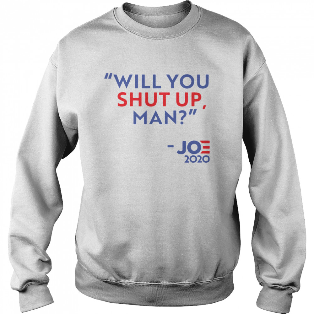 Will You Shut Up Man Joe 2020  Unisex Sweatshirt