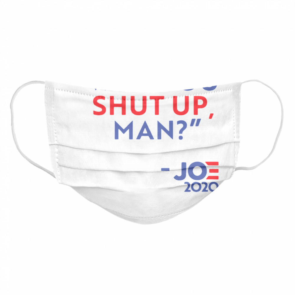 Will You Shut Up Man Joe 2020  Cloth Face Mask