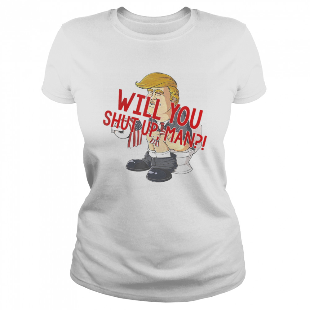 Will You Shut Up, Man Joe Biden 2020 Anti Trump  Classic Women's T-shirt