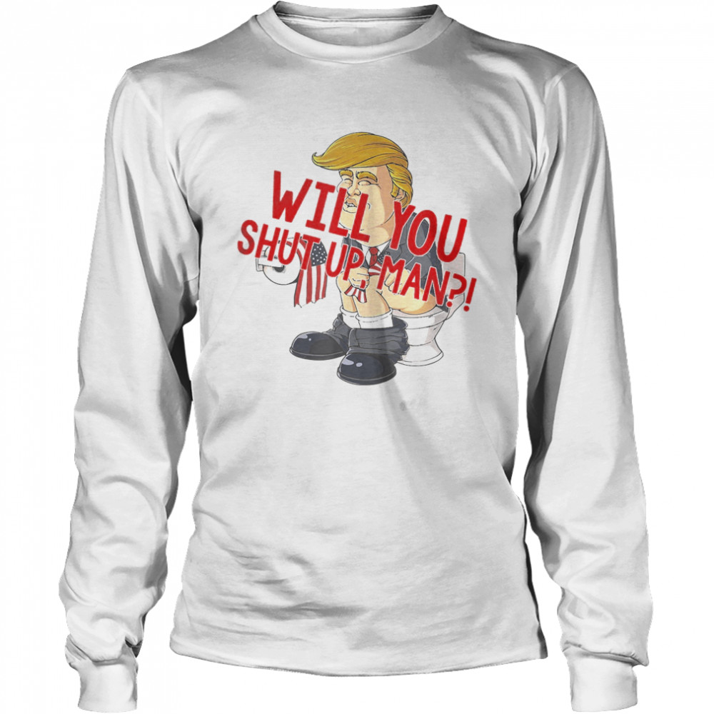 Will You Shut Up, Man Joe Biden 2020 Anti Trump  Long Sleeved T-shirt