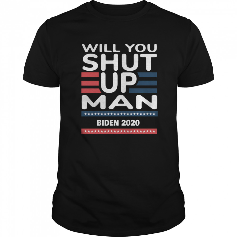 Will You Shut Up Man Joe Biden 2020  Classic Men's T-shirt