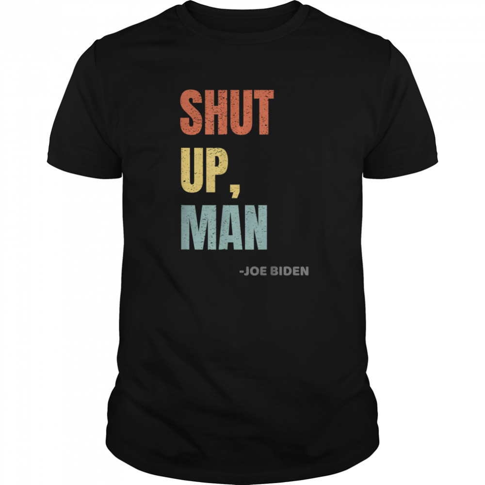 Will You Shut Up Man Joe Biden Presidential Debate 2020 shirt