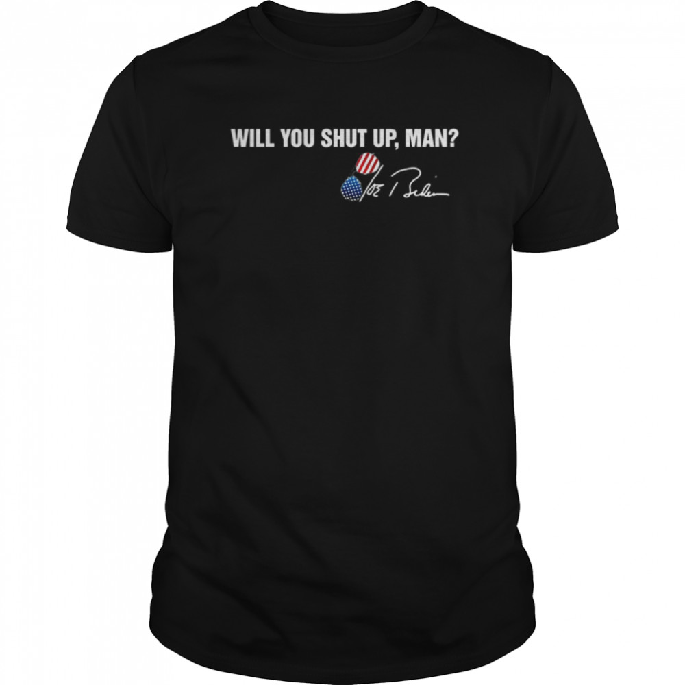 Will You Shut Up Man Joe Biden Signatures shirt