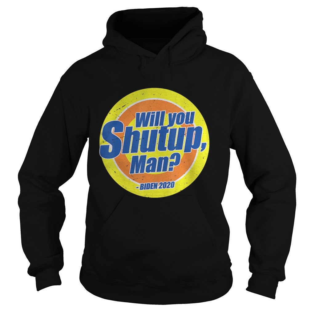 Will You Shut Up Man Trump Biden 2020 Election Debate 2020  Hoodie