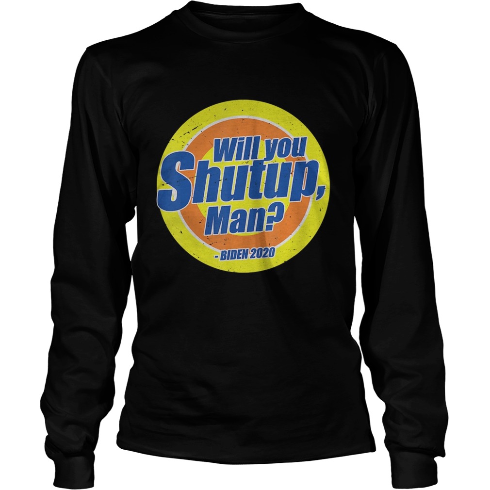 Will You Shut Up Man Trump Biden 2020 Election Debate 2020  Long Sleeve