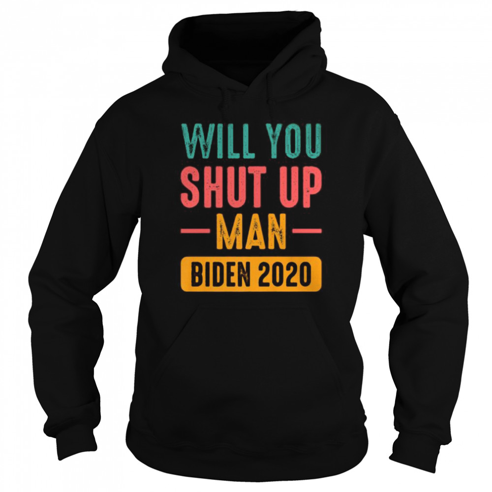 Will You Shut Up Man Trump Biden 2020  Unisex Hoodie