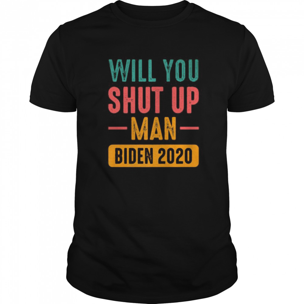 Will You Shut Up Man Trump Biden 2020  Classic Men's T-shirt