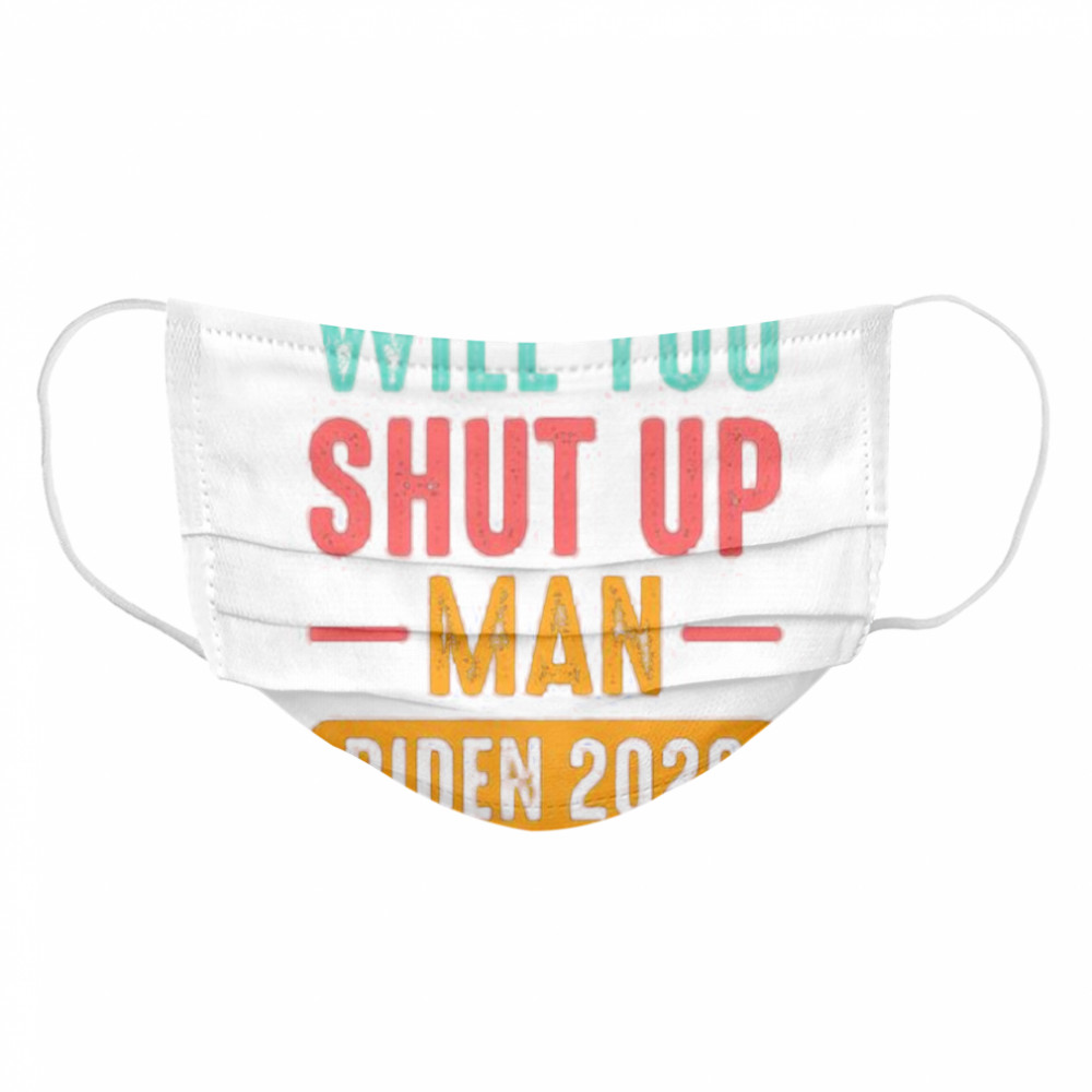 Will You Shut Up Man Trump Biden 2020  Cloth Face Mask