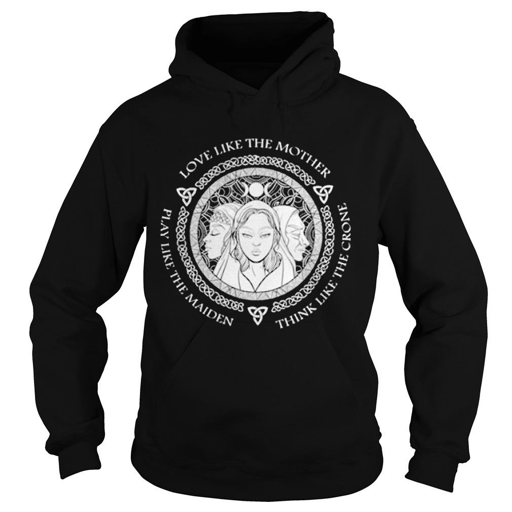 Witch Play Like The Maiden Love Like The Mother Think Life The Crone  Hoodie