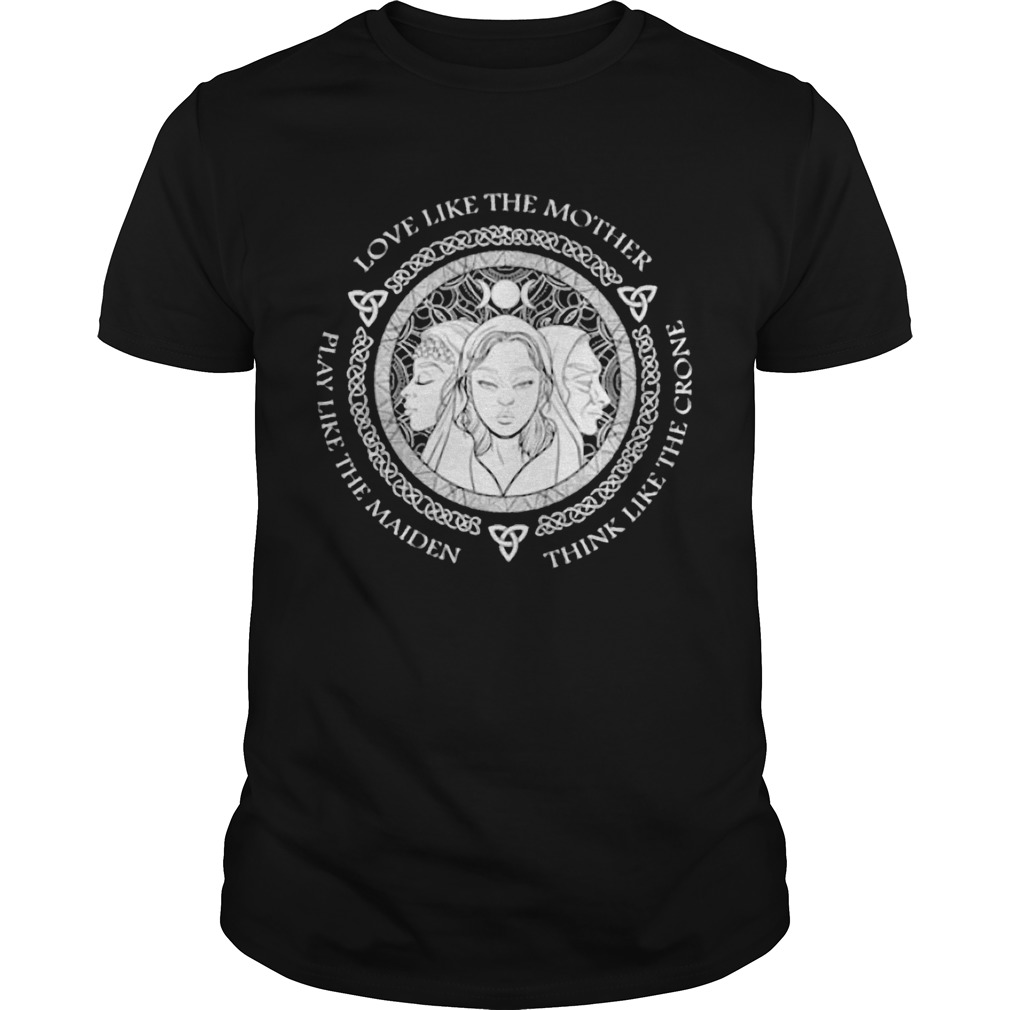 Witch Play Like The Maiden Love Like The Mother Think Life The Crone  Unisex