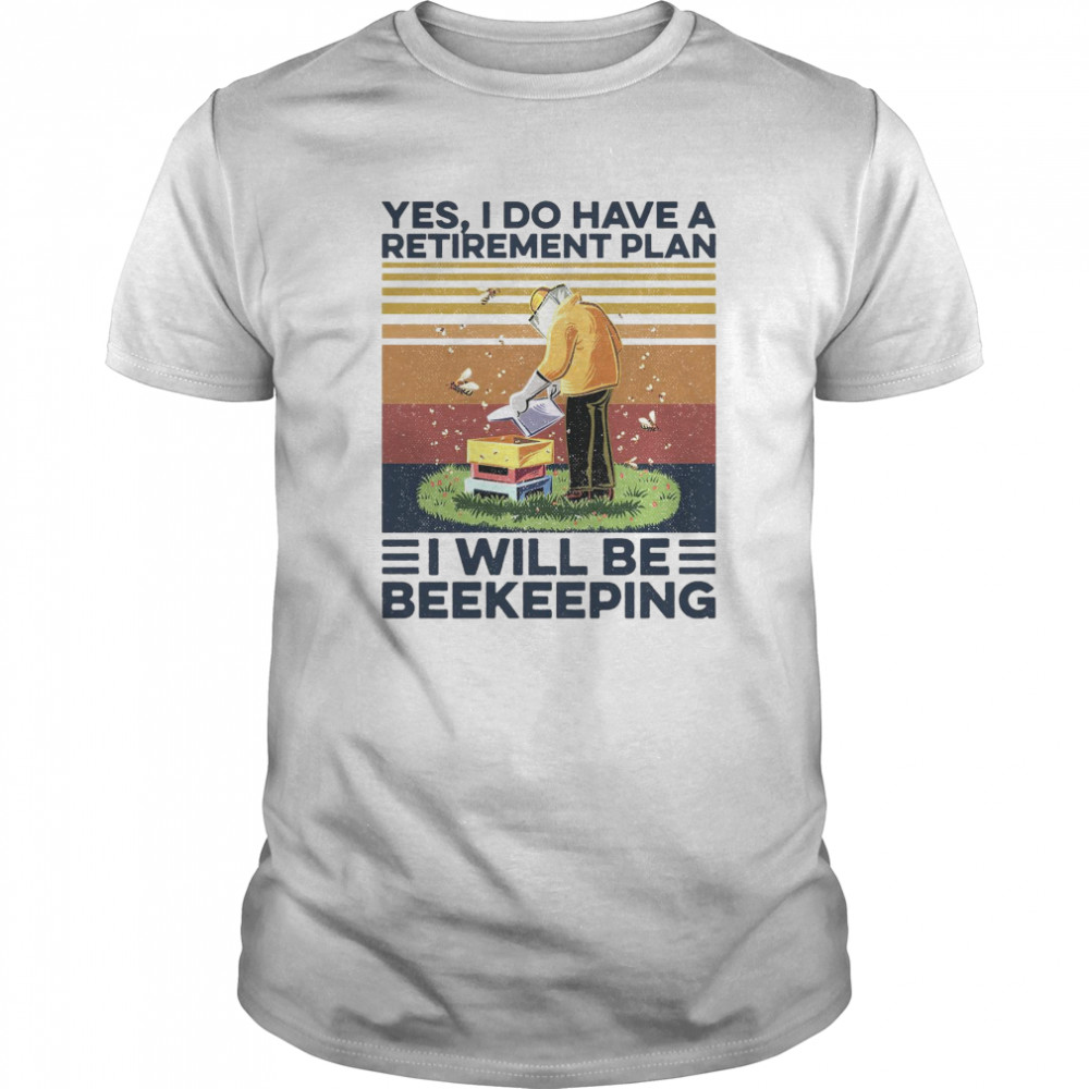 Yes I Do Have Retirement Plan I Will Be Beekeeping Vintage Retro shirt