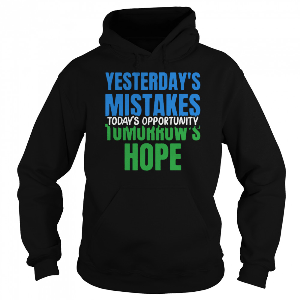 Yesterday’s Mistakes Tomorrow’s Hope Today’s Opportunity  Unisex Hoodie