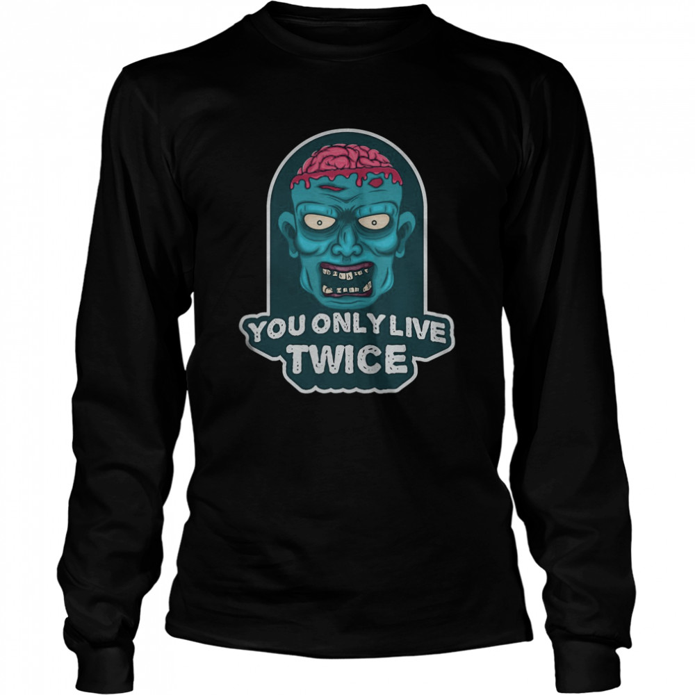 You only live twice. unique and trendy zombie Halloween  Long Sleeved T-shirt