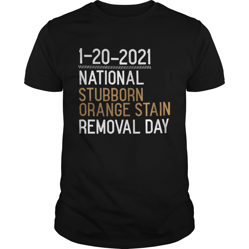 1 20 2021 National Stubborn Orange Stain Removal Day shirt