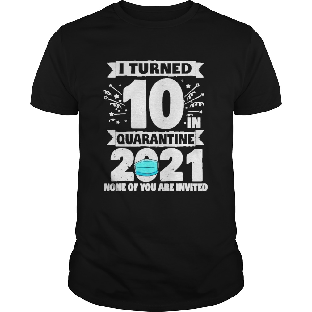 10 Years Old 10th Birthday I Turned 10 In Quarantine 2021 shirt