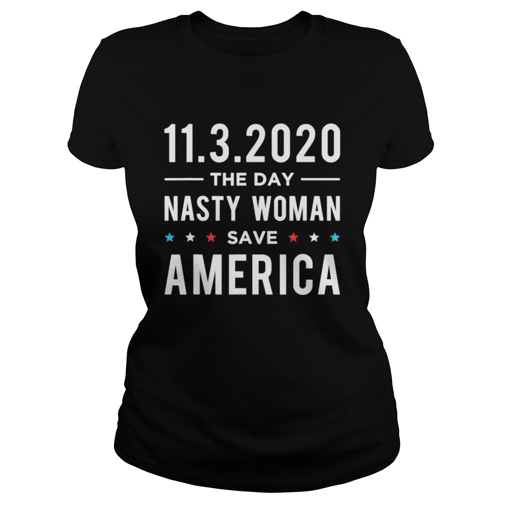 1132020 Day Nasty Woman Save America Vote  Classic Ladies