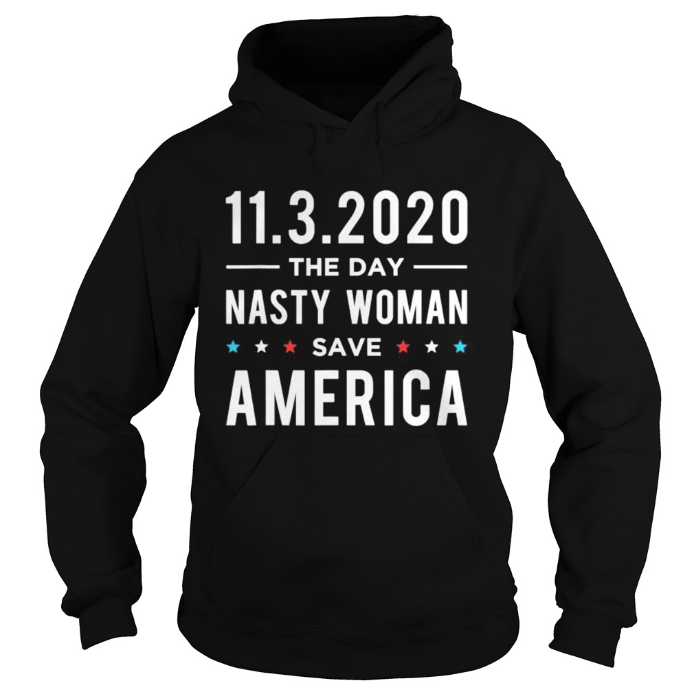 1132020 Day Nasty Woman Save America Vote  Hoodie