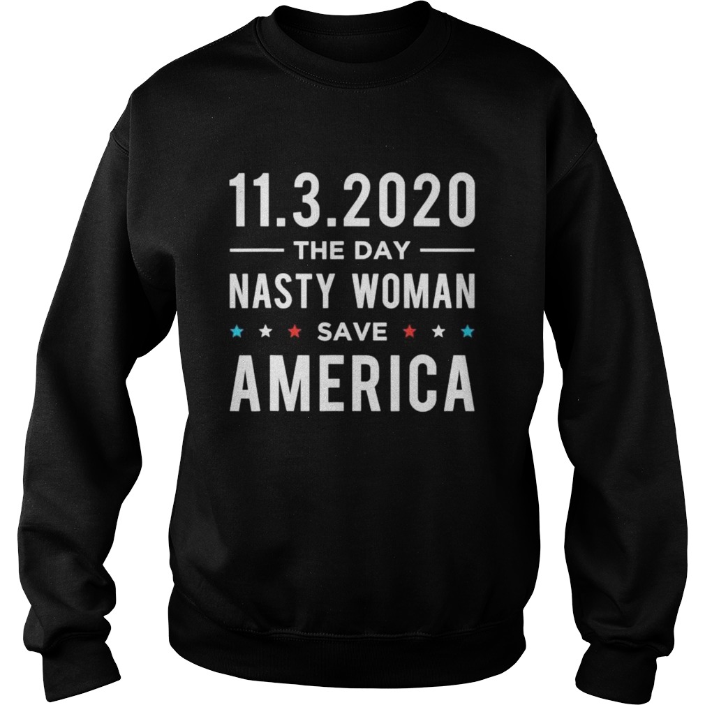 1132020 Day Nasty Woman Save America Vote  Sweatshirt