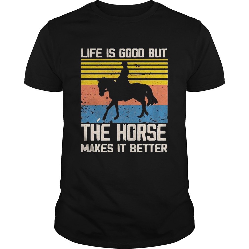 1603274964Life Is Good But The Horse Makes It Better Vintage shirt