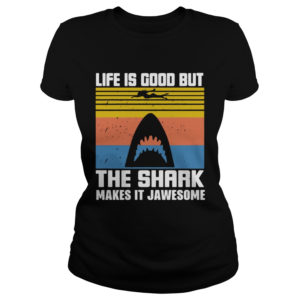 1603946810Life Is Good But The Shark Makes It Jawsome Vintage  Classic Ladies