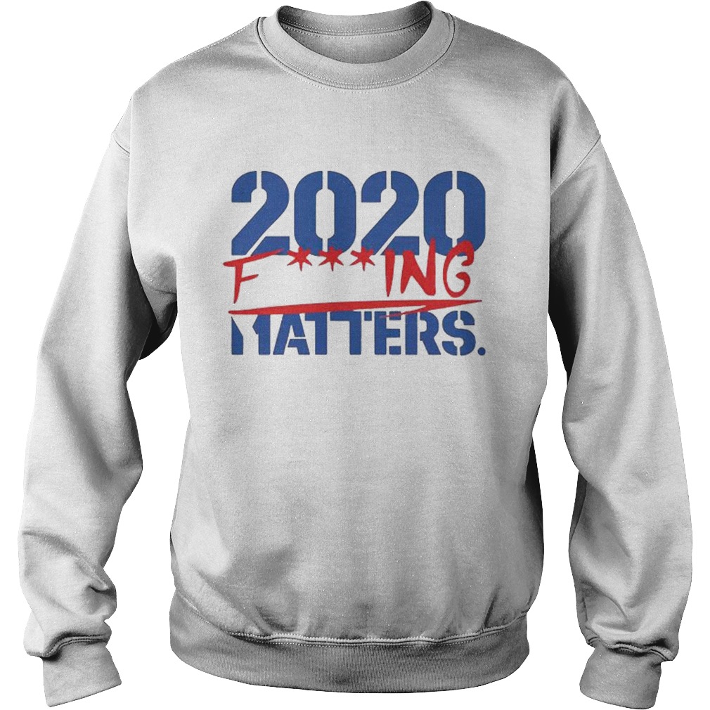 2020 Fucking Matters  Sweatshirt