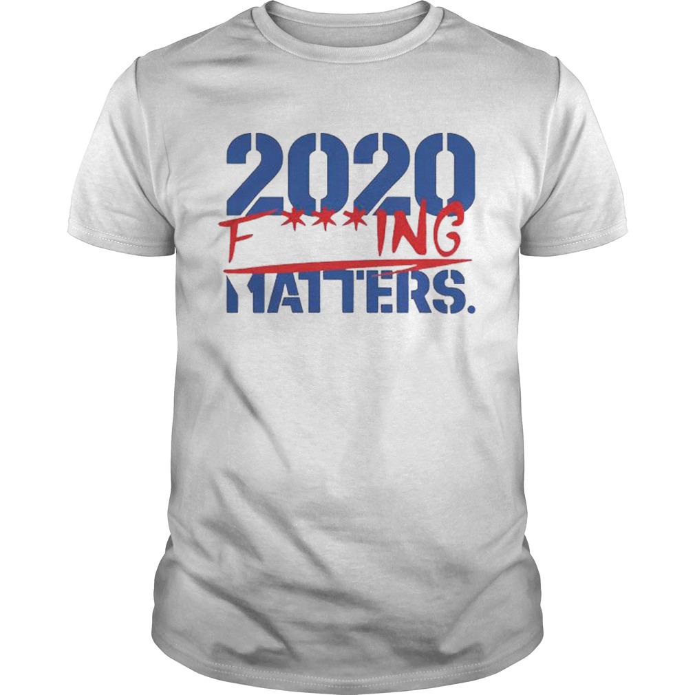 2020 Fucking Matters  Unisex