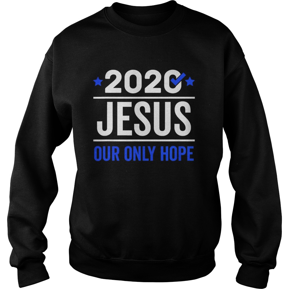 2020 Jesus Our Only Hope  Sweatshirt